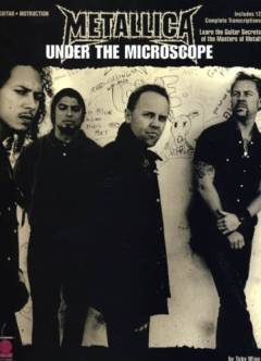 Metallica under the microscope : learn the guitar secrets of the masters of metal