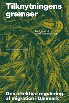 Tilknytningens grænser : den affektive regulering af migration i Danmark