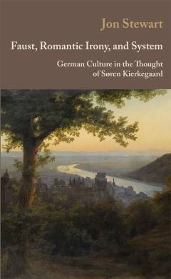 Faust, romantic irony, and system German culture in the thought of Søren Kierkegaard