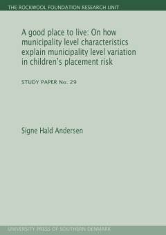 A good place to live : on how municipality level characteristics explain municipality level variation in children's placement risk