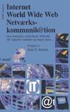 Internet, world wide web, netværks-kommunikation : om netmedier, netkulturer, beboede 3D virtuelle verdener og meget mere