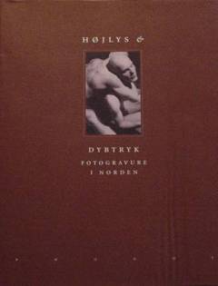Højlys & dybtryk : fotogravure i Norden