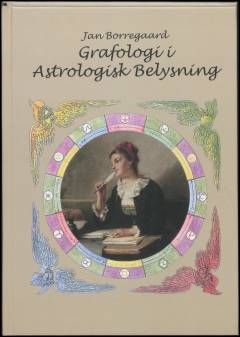 Grafologi i astrologisk belysning : en undersøgelse af formkræfternes signaturer i den håndskrevne streg