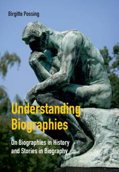 Understanding biographies : on biographies in history and stories in biography