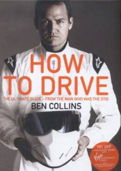 How to drive : the ultimate guide - from the man who was The Stig