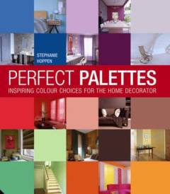 Perfect palettes : inspiring colour choices for the home decorator