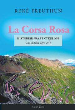 La Corsa Rosa : historier fra et cykelløb : Giro d'Italia 1909-2016