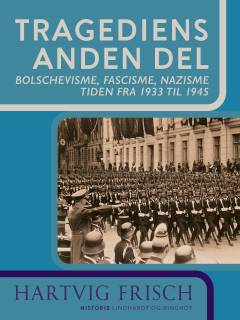 Tragediens anden del : bolschevisme - fascisme - nazisme : tiden fra 1933 til 1945