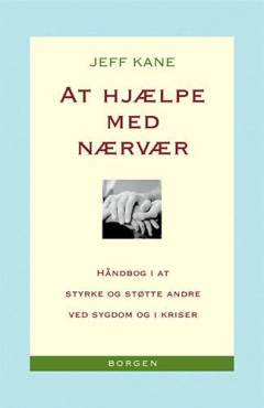 At hjælpe med nærvær : håndbog i at styrke og støtte andre ved sygdom og i krise
