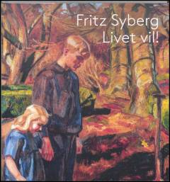 Fritz Syberg - livet vil!