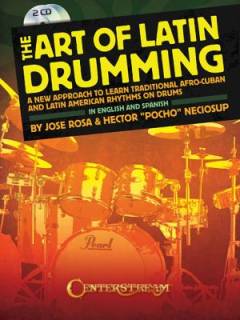 The art of Latin drumming : a new approach to learn traditional Afro-Cuban and Latin American rhythms on drums