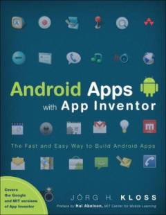 Android Apps with App Inventor : the fast and easy way to build android apps