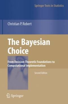 The Bayesian choice : from decision-theoretic foundations to computational implementation