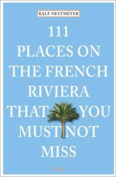 111 places on the French Riviera that you must not miss