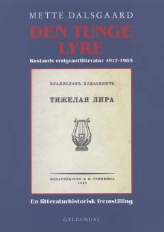 Den tunge lyre : Ruslands emigrantlitteratur 1917-1985 : en litteraturhistorisk fremstilling