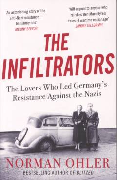 The infiltrators : the lovers who led Germany's resistance against the nazis