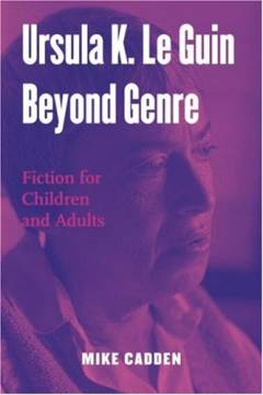Ursula K. Le Guin beyond genre : fiction for children and adults