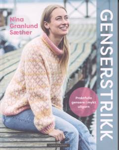 Genserstrikk : praktfulle gensere i mykt ullgarn