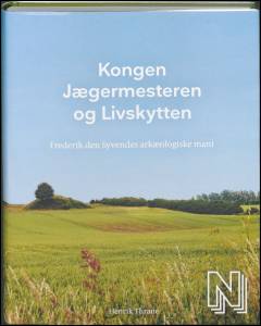 Kongen, jægermesteren og livskytten : Frederik den Syvendes arkæologiske mani