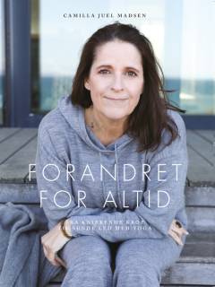 Forandret for altid : fra knirkende krop til sunde led med yoga