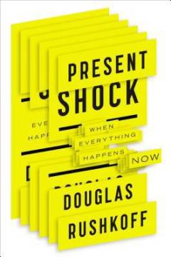Present shock : when everything happens now