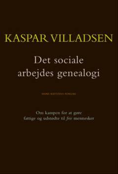 Det sociale arbejdes genealogi : om kampen for at gøre fattige og udstødte til frie mennesker
