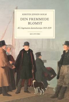 Den fremmede blomst : B.S. Ingemanns dannelsesrejse 1818-1819