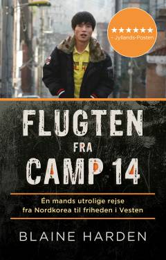 Flugten fra Camp 14 : én mands utrolige rejse fra Nordkorea til friheden i Vesten
