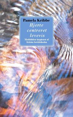 Hjerte centreret levevis : meddelelser inspireret af Kristus bevidstheden