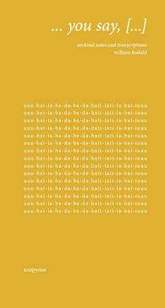 - you say, (pause) : archival notes and transcriptions