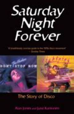 Saturday night forever : the story of disco