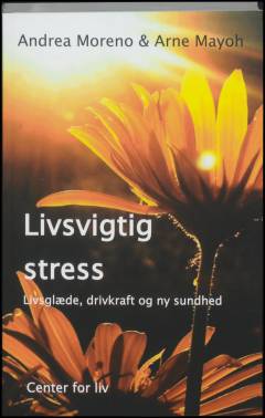 Livsvigtig stress : livsglæde, drivkraft og ny sundhed