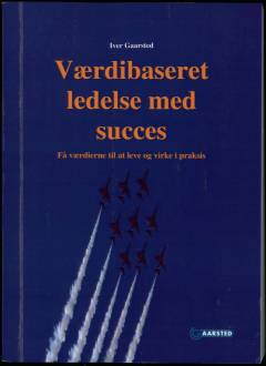 Værdibaseret ledelse med succes : få værdierne til at leve og virke i praksis