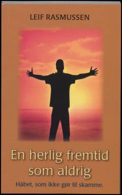 En herlig fremtid som aldrig slutter : håbet, der ikke gør til skamme