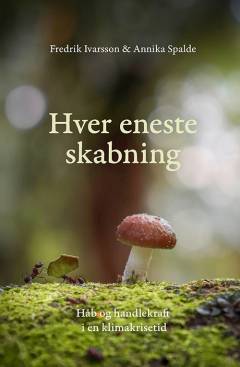 Hver eneste skabning : håb og handlekraft i en klimakrisetid