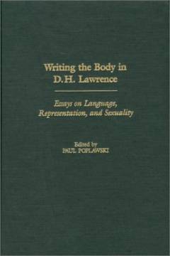Writing the body in D.H. Lawrence : essays on language, representation, and sexuality