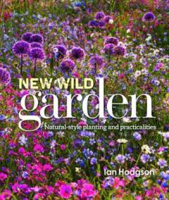 New wild garden : natural-style planting and practicalities