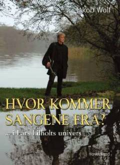 Hvor kommer sangene fra? - i Lars Lilholts univers