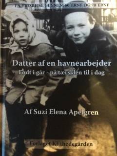 Datter af en havnearbejder : født i går - på tærsklen til i dag : en tidsrejse gennem 60'erne og 70'erne