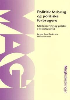 Politisk forbrug og politiske forbrugere : globalisering og politik i hverdagslivet