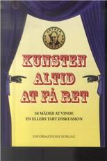 Kunsten altid at få ret : 38 måder at vinde en ellers tabt diskussion