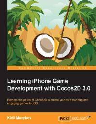 Learning iPhone game development with Cocos2D 3.0 : harness the power of Cocos 2D to create your own stunning and engaging games for iOS