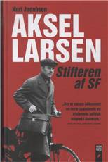 Aksel Larsen : stifteren af SF