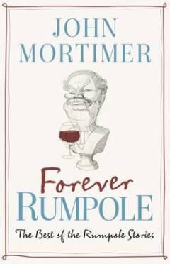 Forever Rumpole : the best of the Rumpole stories