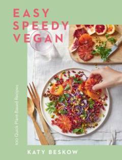 Easy speedy vegan : 100 quick plant-based recipes