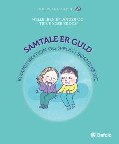 Samtale er guld : kommunikation og sprog i børnehøjde