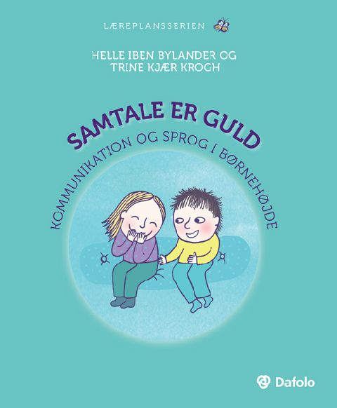 Samtale er guld : kommunikation og sprog i børnehøjde