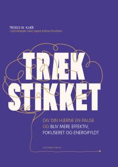 Træk stikket : giv din hjerne en pause og bliv mere effektiv, fokuseret og energifyldt