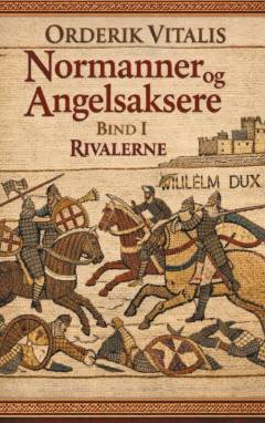 Normanner og angelsaksere. Bind 1 : Rivalerne