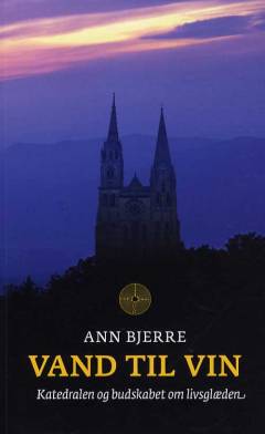 Vand til vin : katedralen og budskabet om livsglæden